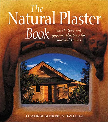 The Natural Plaster Book: Earth, Lime and Gypsum Plasters for Natural Homes