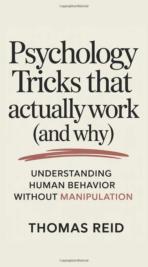 Psychology Tricks That Actually Work (And Why): Understanding Human Behavior Without Manipulation