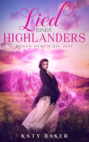 Lied Eines Highlanders: Ein-Schottischer Zeitreise-Romanze (Bogen Durch die Zeit 11)