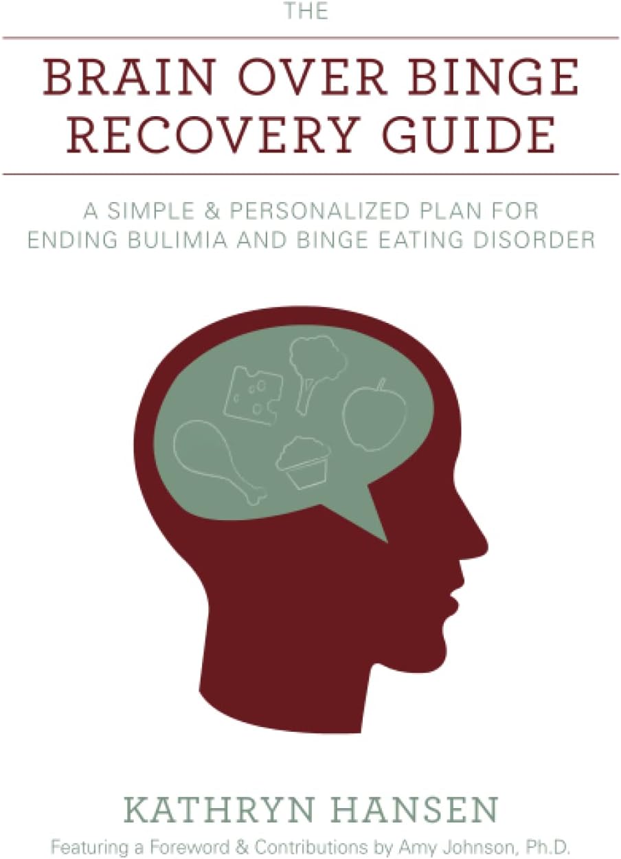The Brain over Binge Recovery Guide: A Simple and Personalized Plan for Ending Bulimia and Binge Eating Disorder Paperback – January 11, 2016