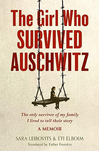 The Girl Who Survived Auschwitz: A remarkable and compelling memoir of love, loss and hope during World War II
