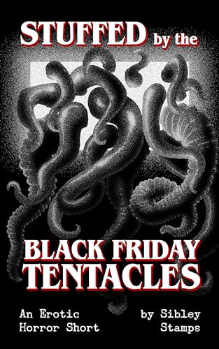 Stuffed By The Black Friday Tentacles: An Erotic Horror Short
