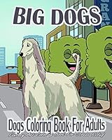 Dogs Coloring Book For Adults: Big Dogs 1519191464 Book Cover