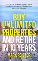 Buy Unlimited Properties and Retire in 10 Years 1511623993 Book Cover