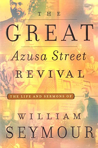 The Great Azusa Street Revival: The Life and Sermons of William Seymour (English Edition)