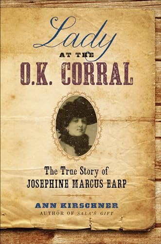 Lady at the O.K. Corral: The True Story of Josephine Marcus Earp