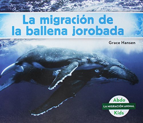 La Migracion de la Ballena Jorobada (Humpback Whale Migration) (La Migracion Animal Set 1 (Animal Migration)) (Spanish Edition)