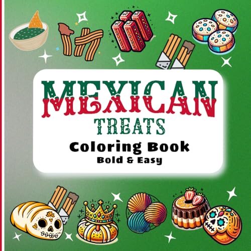 Mexican Treats Coloring Book Bold and Easy: 50 Simple Designs Featuring Desserts, Cakes, Food Snacks & More. Ideal Gift for Adults, Kids, Teens and Seniors.