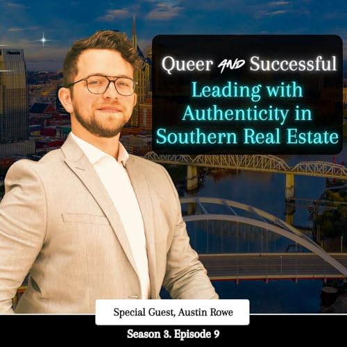 Leading with Authenticity in Southern Real Estate with Austin Rowe (He/Him)