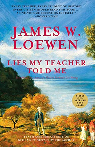 Lies My Teacher Told Me: Everything Your American History Textbook Got Wrong by Loewen James W. (2007-10-16) Paperback