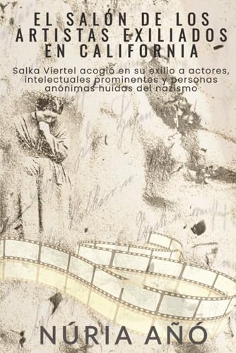 El salón de los artistas exiliados en California: Salka Viertel acogió en su exilio a actores, intelectuales prominentes y personas anónimas huidas del...