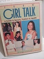 Teen Girl Talk: A Guide to Beauty, Fashion and Health B0006YQUYU Book Cover