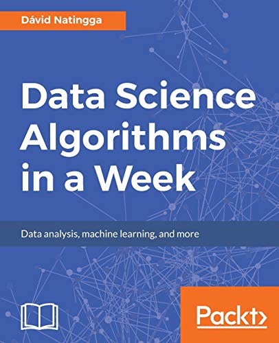 Data Science Algorithms in a Week: Top 7 algorithms for computing, data analysis, and machine learni Data Science Algorithms in a Week: Top 7 algorithms for computing, data analysis, and machine learni