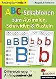 ABC-Schablonen zum Ausmalen, Schneiden und Basteln: Differenzierung im Anfangsunterricht