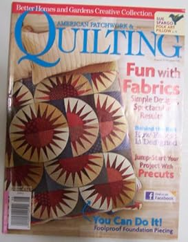 AMERICAN PATCHWORK & QUILTING Magazine August 2010 Volume 18 No. 4 Issue 105 (Better Homes and Gardens Creative Collection, How fabric is designed, Foolproof foundation piecing)