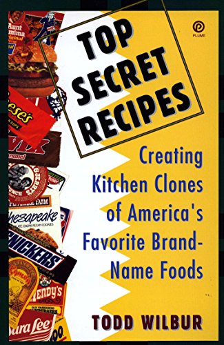 Top Secret Recipes: Creating Kitchen Clones of America's Favorite Brand-Name Foods: A Cookbook (Penguin Viking Plume General Books)