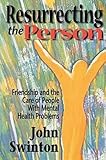 Resurrecting the Person: Friendship and the Care of People with Mental Health Problems