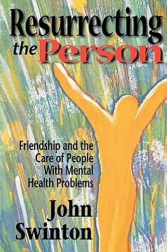 Resurrecting the Person Friendship and the Care of People with Mental
