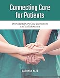 Connecting Care for Patients: Interdisciplinary Care Transitions and Collaboration: Interdisciplinary Care Transitions and Collaboration