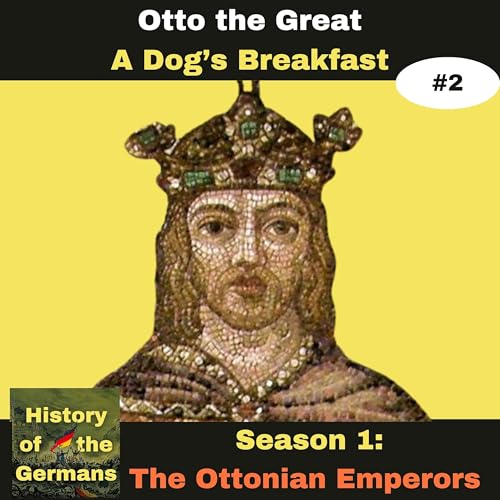 Ep. 2: Otto the Great (936-973) - A Dog's Breakfast