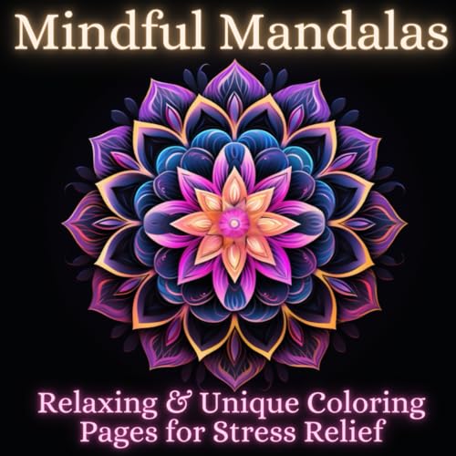 Mindful Mandalas: 50 Easy and Unique Mindful Patterns Coloring Pages for Stress Relief, Relaxation, and Creative Expression for Adults