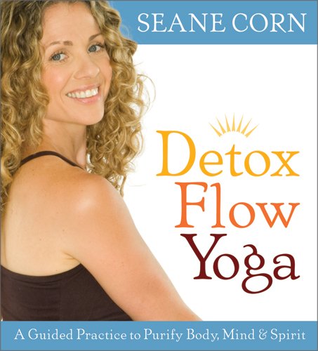 Detox Flow Yoga: A Guided Practice to Purify Body, Mind & Spirit Corn, Seane
