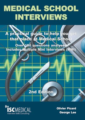 Medical School Interviews (2nd Edition). Over 150 Questions Analysed. Includes Multiple-Mini-Interviews (MMI) - A Practical Guide to Help You Get That Place at Medical School.
