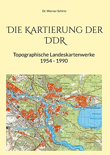 Die Kartierung der DDR: - Topographische Landeskartenwerke 1954 - 1990 -