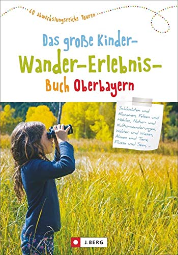 Wandern mit Kindern: Oberbayern. Erlebniswanderungen, Familienwanderungen, Kinderwanderungen: Alles, was Wanderungen mit Kindern spannend und abwechslungsreich macht; Kinderwandererlebnisbuch