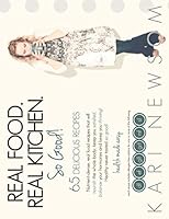 Real Food. Real Kitchen. So Good.: Health Made Easy. 0615981968 Book Cover