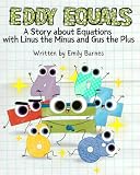Eddy Equals: A Story about Equations: with Linus the Minus and Gus the Plus (Gus the Plus and Linus the Minus, Band 3)