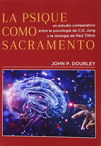 LA PSIQUE COMO SACRAMENTO: Un estudio comparativo entre la psicología de C.G. Jung y la teología de Paul Tillich: 8 (Colección JUNG Despertar conCiencia)