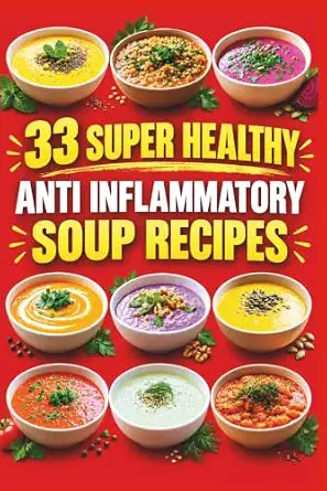33 Super Healthy Anti-Inflammatory Soup Recipes