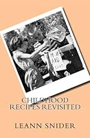 Childhood Recipes Revisited 1466327545 Book Cover