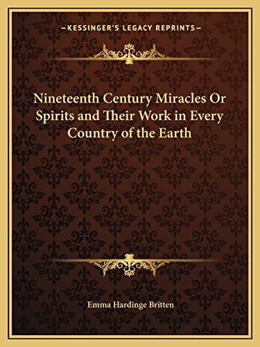 Nineteenth Century Miracles Or Spirits and Their Work in Every Country of the Earth