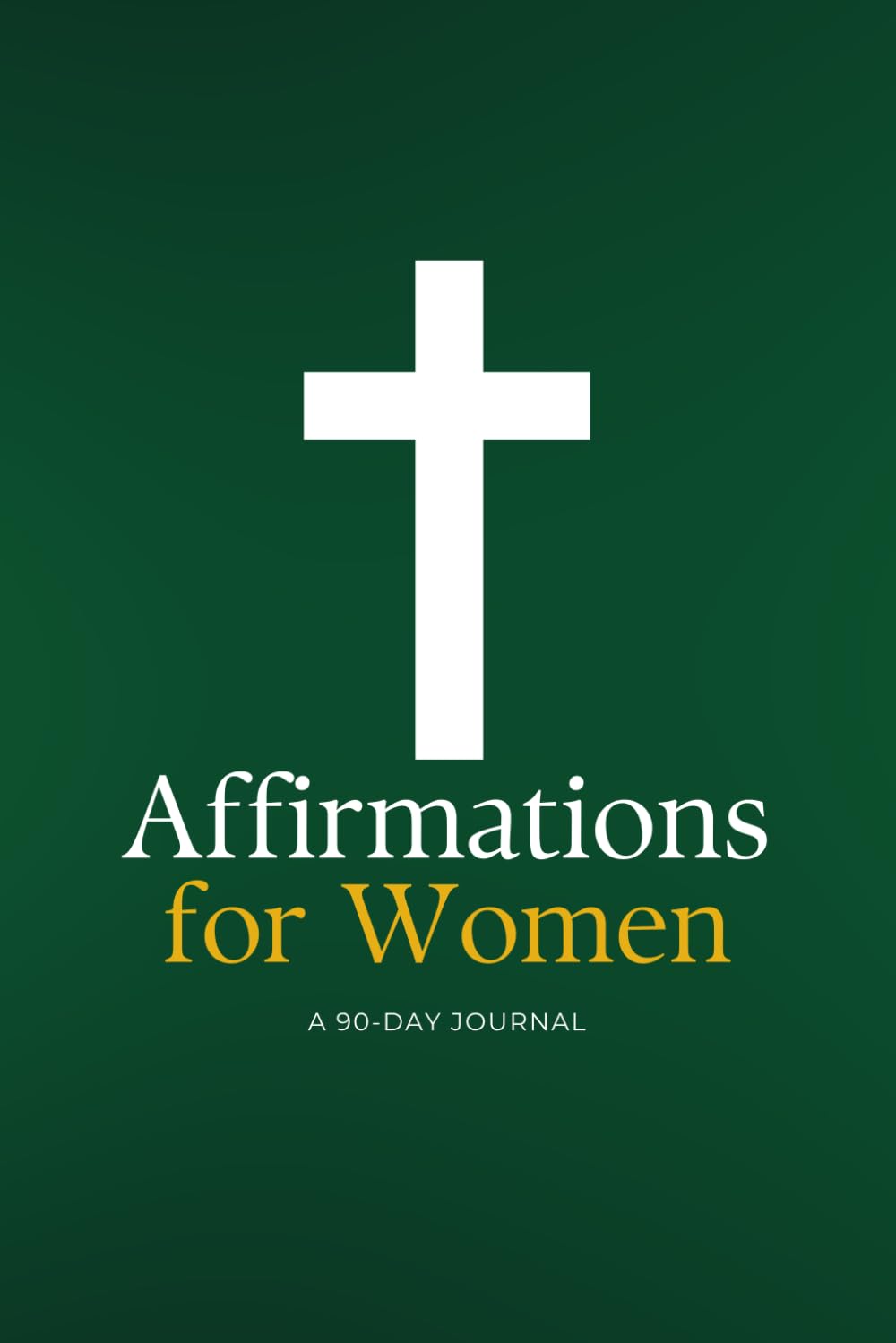 Affirmations for Women: A 90 Day Journal (Devotions for Women: Bible Devotional)