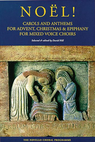 Noel!: Carols And Anthems For Advent, Christmas And Epiphany: & Epiphany for Mixed Voice Choirs