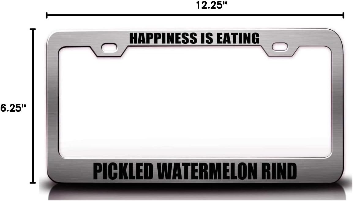 Happiness is Eating Pickled Watermelon RIND Food Vegetable Fruit Metal Car SUV Truck License Plate Frame Ch b74