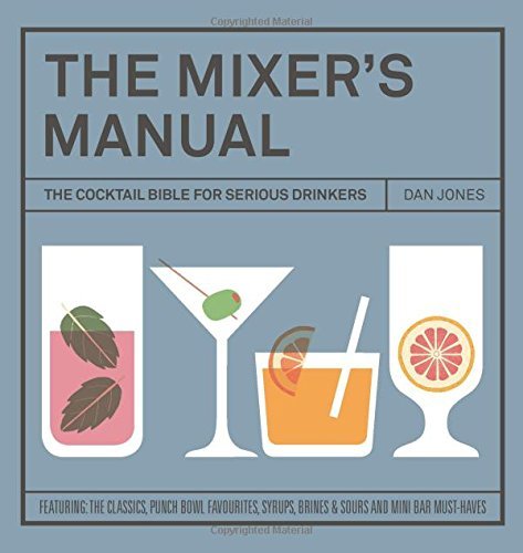 (The Mixer's Manual: The Cocktail Bible for Serious Drinkers) [By: Dan Jones] [Nov, 2014]