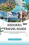 ANDORRA TRAVEL GUIDE 2025: An updated Complete Andorra Experience: Where to Stay, Best Time to Visit, Must-See...