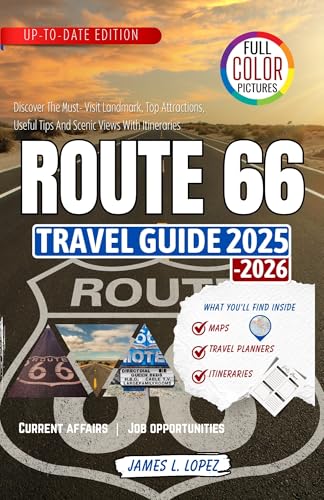 Route 66 Travel Guide 2025-2026: Discover The Must-Visit Landmark, Top Attractions, Useful Tips And Scenic Views With Itineraries
