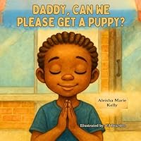 Daddy, Can We Please Get a Puppy? (Little Boy Joy | Stories that build Confidence for Boys) B0D8GXZHPK Book Cover