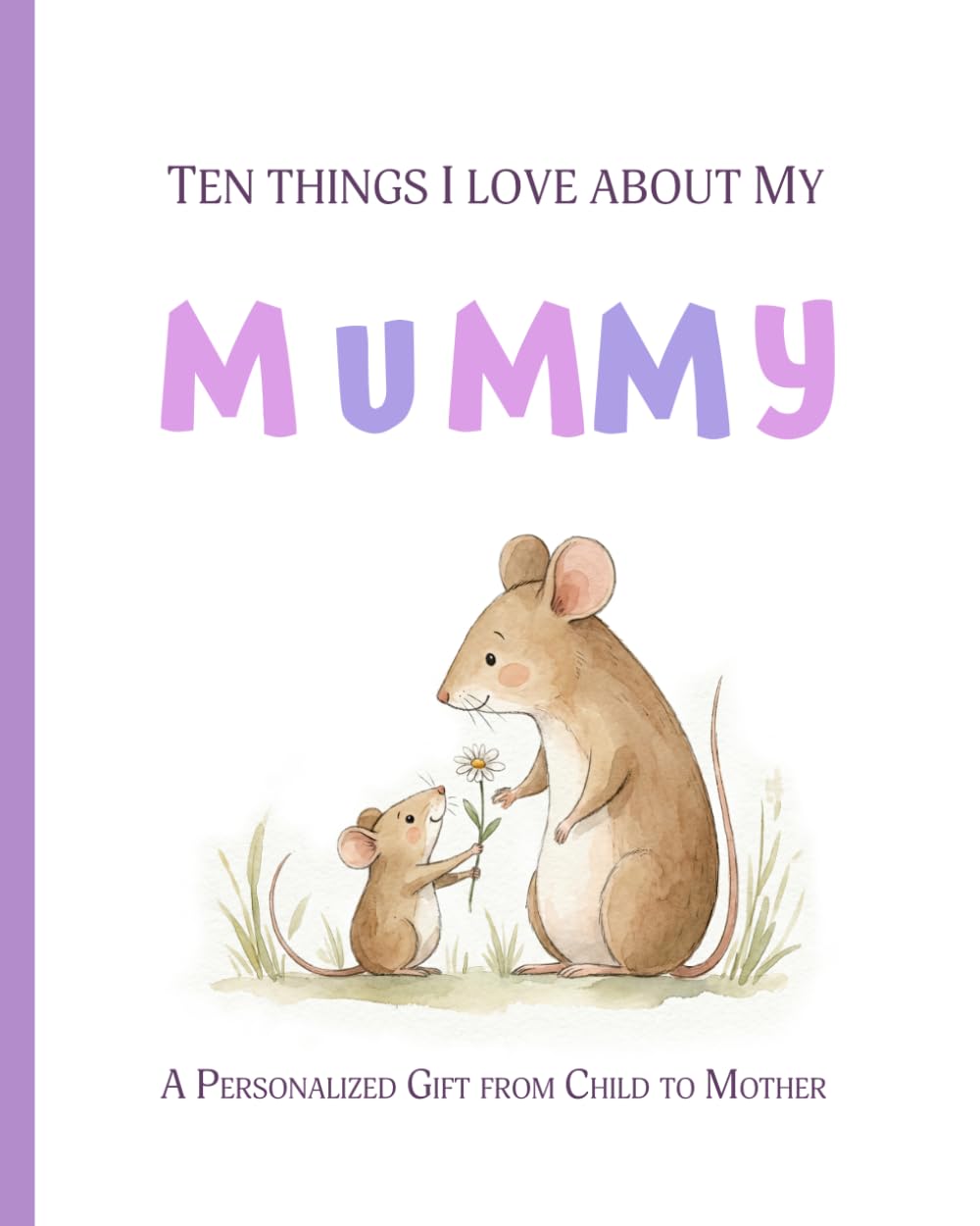 Ten Things I Love about My Mummy: A Personalized Gift from Child to Mother