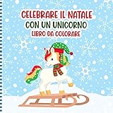  Celebrare Il Natale Con Un Unicorno Libro Da Colorare: Una Divertente Attività Di Unicorni Disegni Da Colorare Per Bambini - Bambini in Età Prescolare ... Idea Regalo Di Natale Per Bambine E Bambini