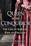 Queen of the Conqueror: The Life of Matilda, Wife of William I