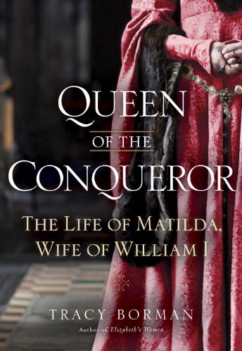 Queen of the Conqueror: The Life of Matilda, Wife of William I