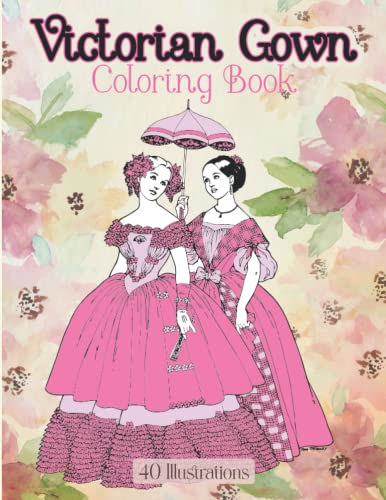 Victorian Gown Fashion Coloring Book : Historical Fashion Coloring Book For Adults, Costume Fashion, Victorian Era, Lovely Dresses Coloring Book, Ball