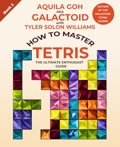 How to Master Tetris: The Ultimate Enthusiast Guide (Galactoid's How to Tetris) - image 1