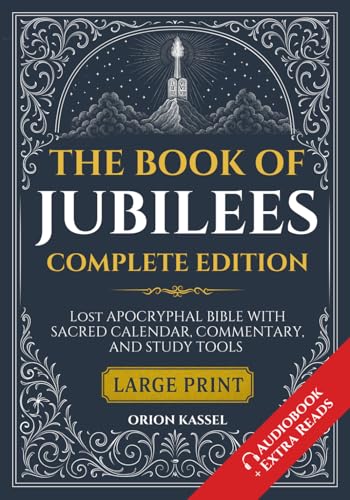 The Book of Jubilees Complete Edition: Lost Apocrypha Bible with Sacred Calendar, Commentary, and Study Tools (Large Print) (Lost Books of the Bible)