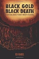 Black Gold, Black Death:: In Coal Country, America's President Is Marked For Assassination 1499375905 Book Cover